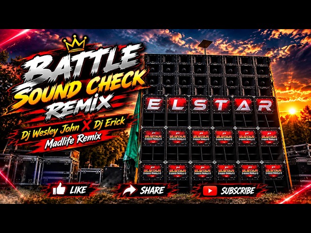 BATTLE SOUND CHECK REMIX - DJ WESLEY JOHN X ERICK MADLIFE REMIX