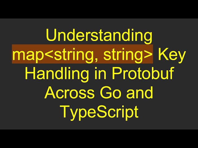 Understanding map string, string  Key Handling in Protobuf Across Go and TypeScript