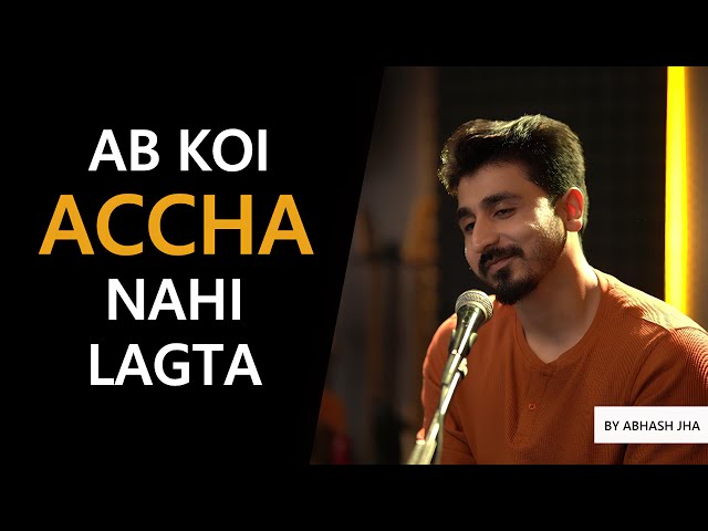 Ab Koi Accha Nahi Lagta | Heartfelt Poem by Abhash Jha | Rhyme Attacks