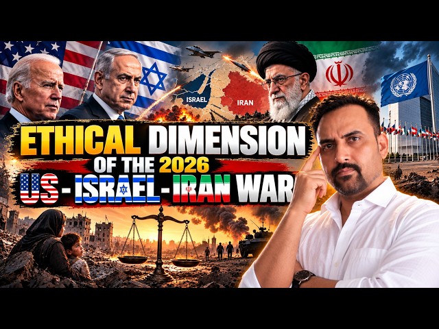 Ethical Dimension of the 2026 US-Israel-Iran War | International Law & Civilian Protection | UPSC
