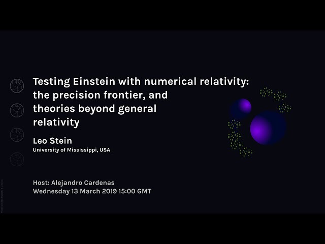 Leo Stein: Testing Einstein with numerical relativity | Webinar 75