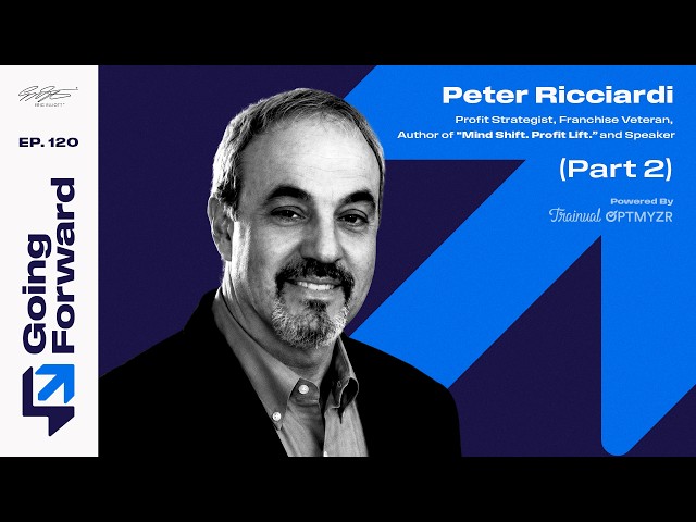 Mind Shift. Profit Lift. with Peter Ricciardi | Going Forward 120, Part 2
