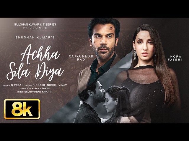 Achha Sila Diya 8K Video Song | Jaani,B Praak | Nora F,Rajkummar R | Nikhil-Vinay,Yogesh |Bhushan K
