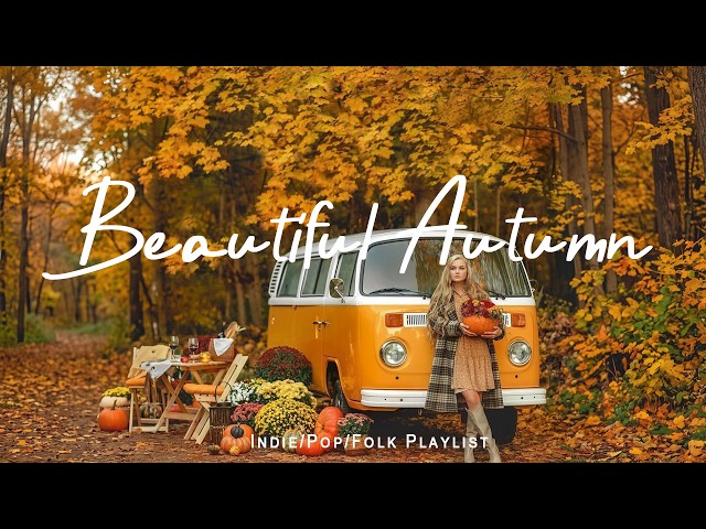 Beautiful Autumn 🍂 Chill Music to Start Your Day with Positive Energy |  Indie/Pop/Folk/Acoustic