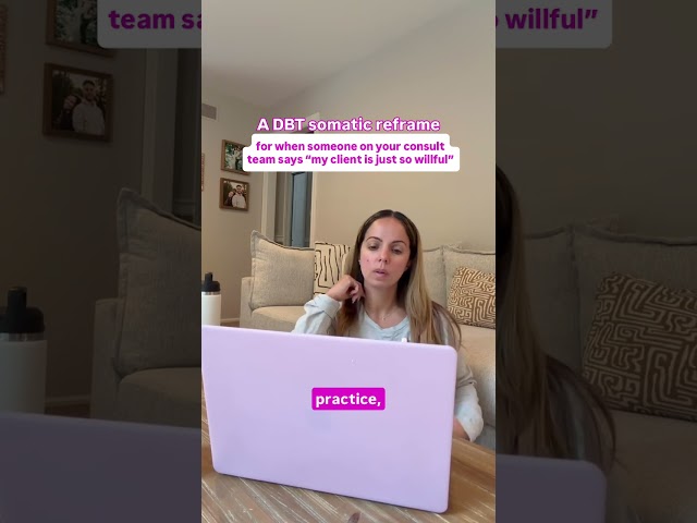 DBT Somatic Reframe for when someone on your consult team says "my client is just so willful"