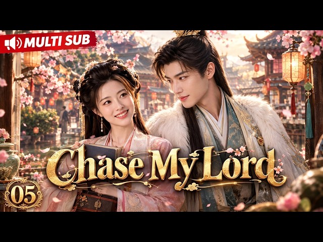 MULTI SUB【Chase My Lord】EP05｜🌿🎮 Doctor in the Dynasty: Healing the Prince Who Created Her World
