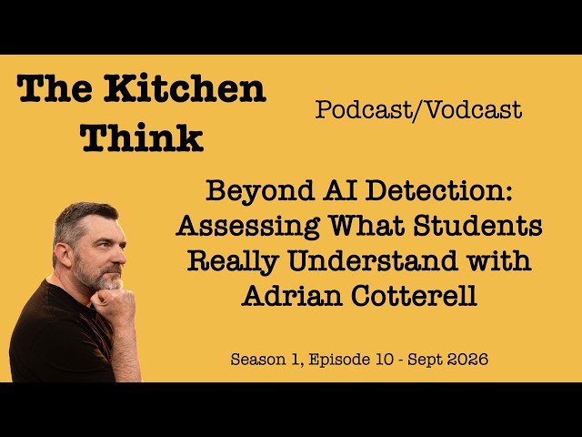 Ep 10 - Beyond AI Detection: Assessing What Students Really Understand with Adrian Cotterell