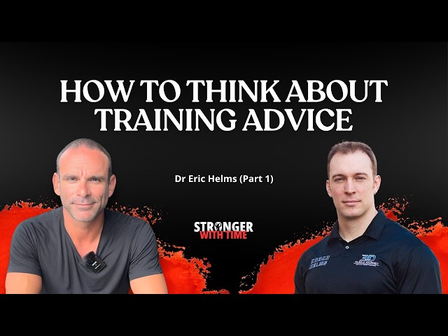 How to think about training advice (with Dr Eric Helms – Part 1)