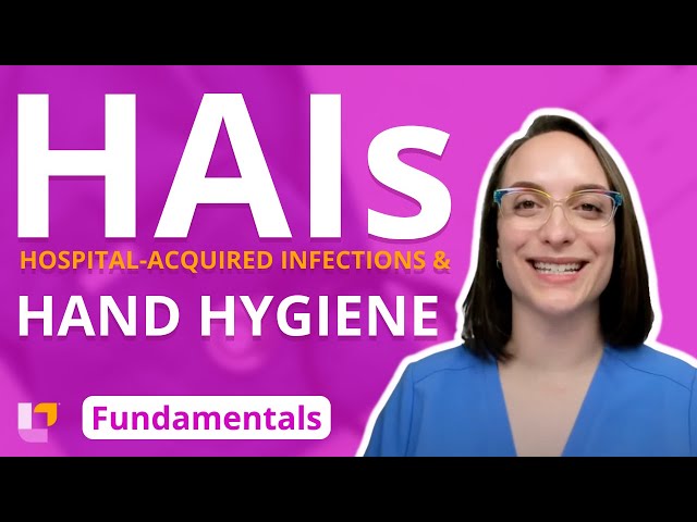 Hospital-Acquired Infections (HAIs) and Hand Hygiene - Fundamentals of Nursing | @LevelUpRN
