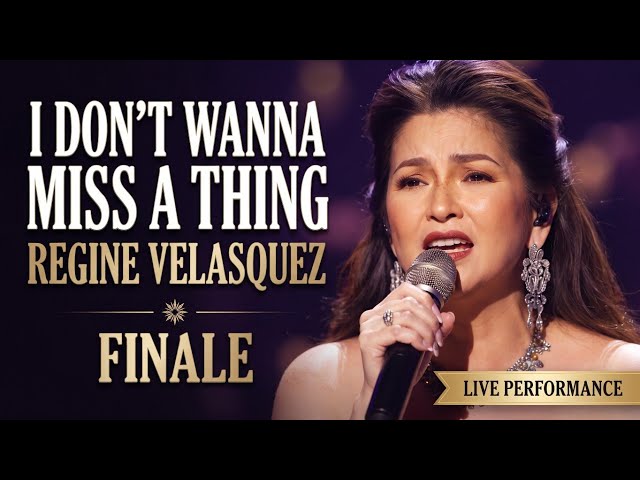 ​I Don't Wanna Miss A Thing | Regine Velasquez (FINALE)
