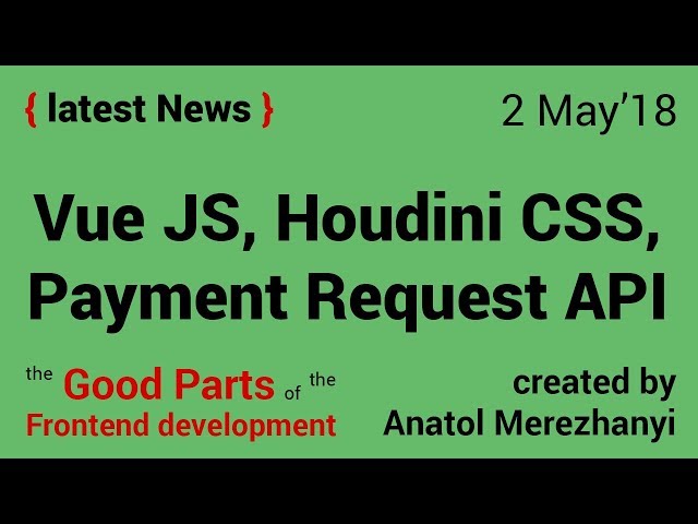 Vue JS, Houdini CSS and Payment Request API: FrontEnd news (2 May'18)