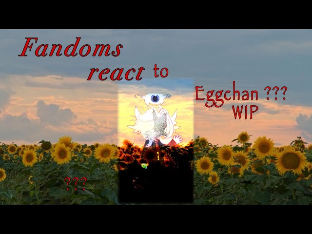 Fandoms react to each other || EGGCHAN || HEAVY WIP || Nixity!