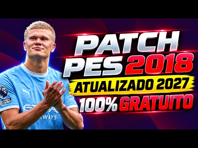 PATCH PES 2018 ATUALIZADO TEMPORADA 27 COM FACES REAIS | UNIFORMES E TRANSFERÊNCIAS | 100% GRATUITO