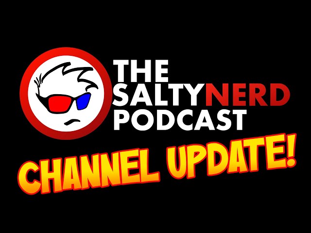 Salty Nerd Podcast Channel Update - Where Have We Been?