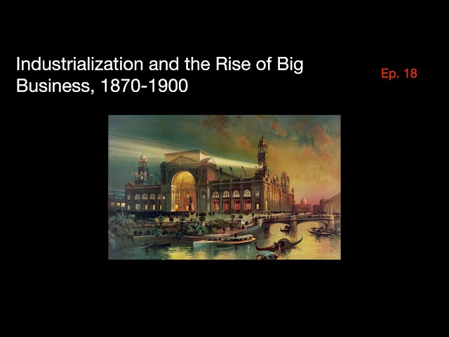 Industrialization and the Rise of Big Business, 1870-1900 | US History Episode 18