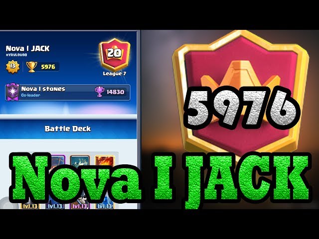 Nova I JACK  5976 Gameplays Ladder Pushing - Clash Royale