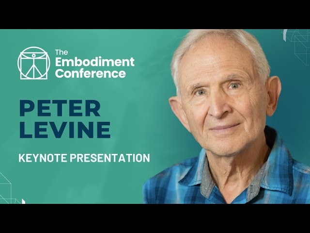 How the Body Releases Trauma and Restores Goodness - Peter Levine | The Embodiment Conference