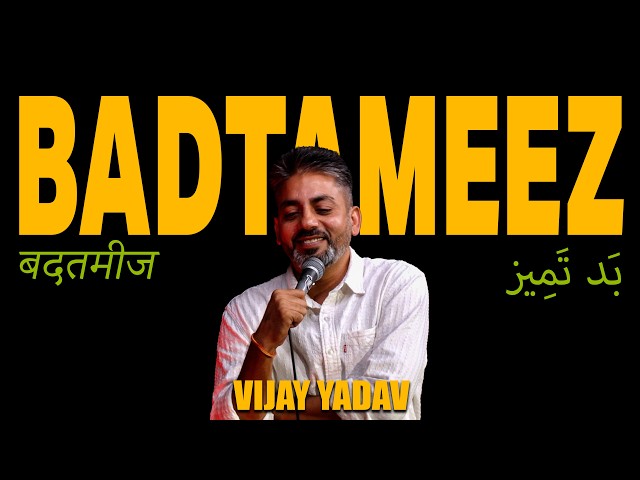 BADTAMEEZ Vijay Yadav - Standup Comedy