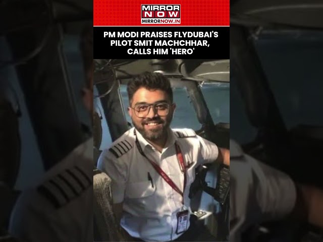 PM Modi Lauds Flydubai's Pilot Smit Machchhar, Calls Him 'Hero' For Showing Immense Courage #shorts