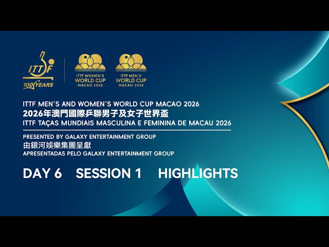 ITTF Men's and Women's World Cup Macao 2026 || Day 6 || Session 1 Highlights