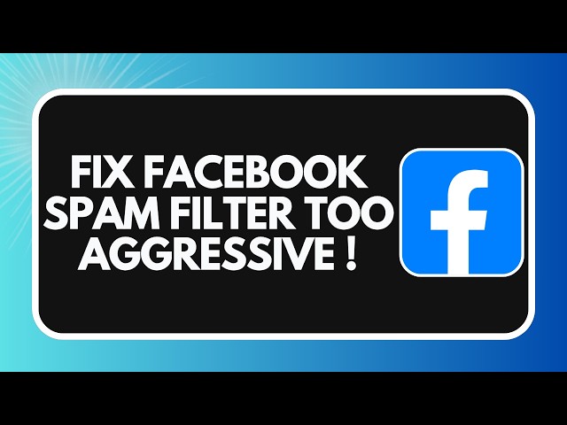 How to Fix Facebook Spam Filter Being Too Aggressive