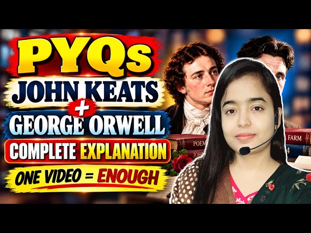 John Keats & George Orwell PYQs 🔥 Complete Explanation | Important Questions | One Video Enough