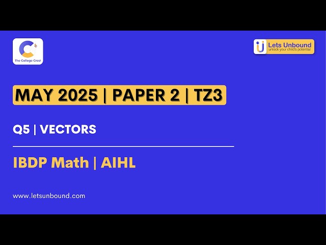 IBDP Math | AIHL | May 2025 - TZ3 - Paper 2 | Q5 | Vectors