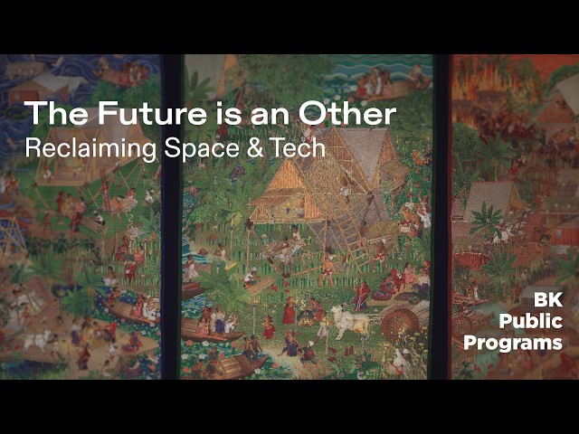 BK TALKS. The Future is an Other: Reclaiming Space & Tech
