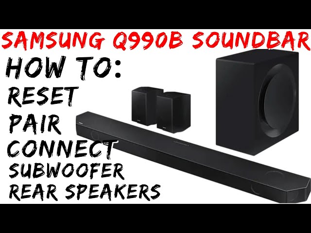 Samsung Q990b Soundbar - How to RESET, CONNECT or PAIR the soundbar with rear speakers and subwoofer