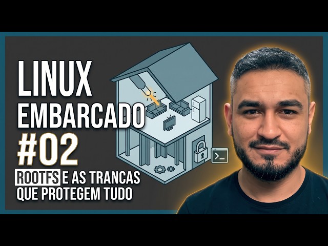 Linux Embarcado #02 - Mobiliando a Casa: Rootfs, Comandos e as Trancas que Protegem Tudo