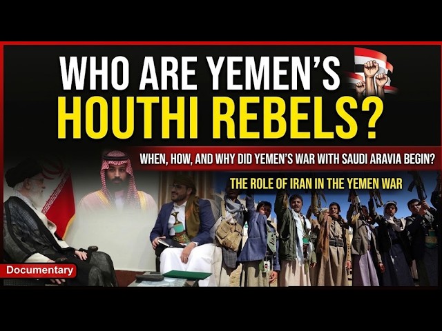 Documentary | Who are the Houthis in Yemen? What is the Houthi movement?