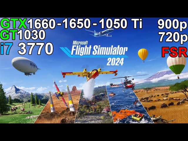 Microsoft Flight Simulator 2024  -  GTX 1660 - GTX 1650 - GTX 1050 Ti - GT 1030 i7 3770