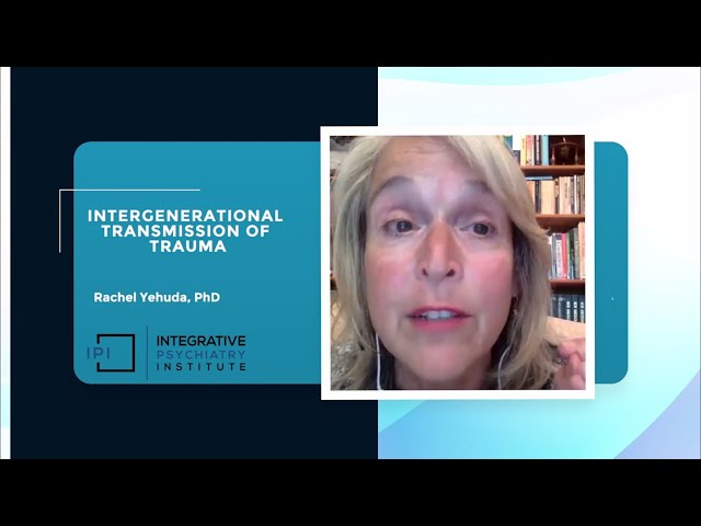 Intergenerational Transmission of Trauma by Rachel Yehuda, PhD