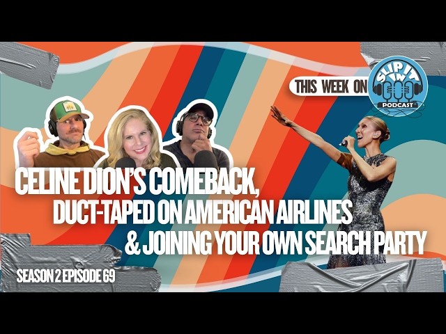 Celine Dion’s Comeback, Duct-Taped on American Airlines & Joining Your Own Search Party