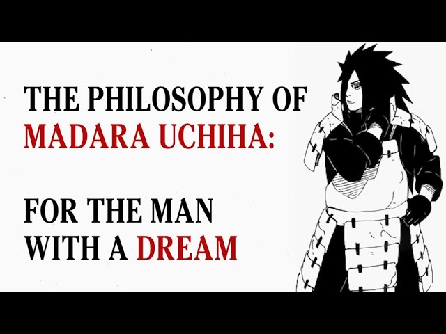 The Philosophy of Madara Uchiha - For The Man With A Dream