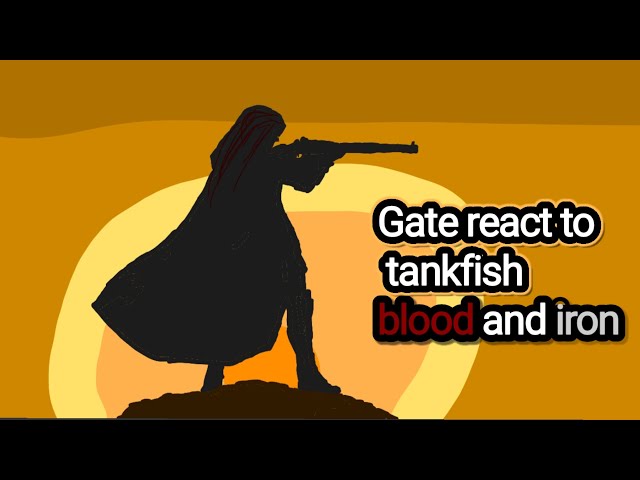 Gate react to tankfish blood and iron