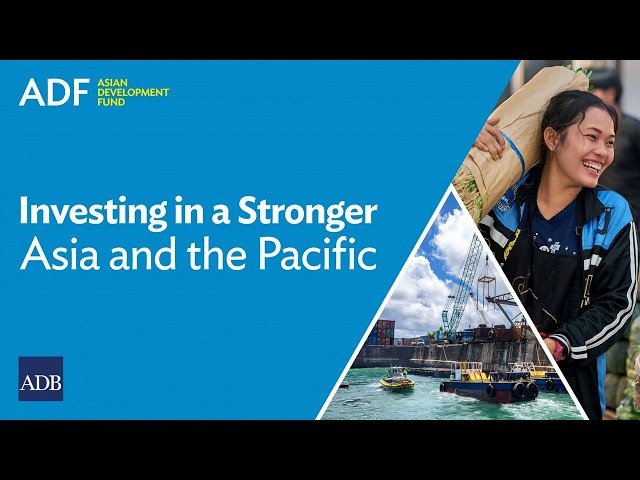 Asian Development Fund: Investing in a Stronger Asia and the Pacific