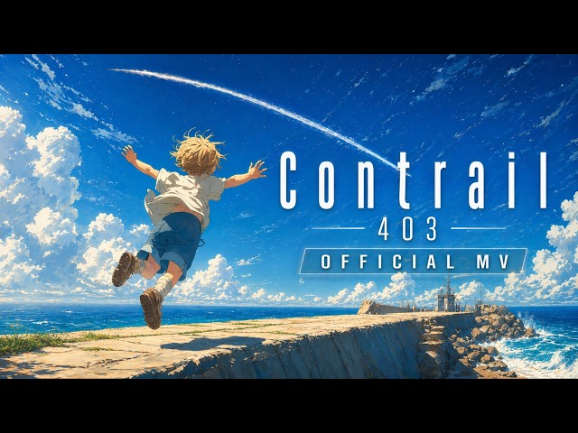 403 - Contrail [Official Music Video]
