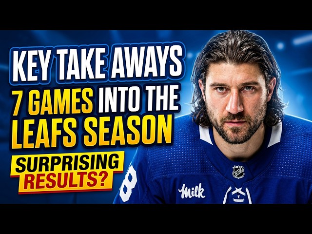 Key Take Aways 7 Games into The Leafs Season
