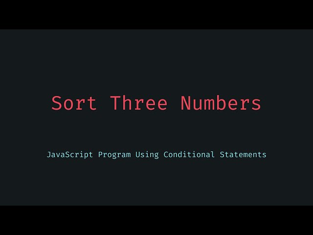 Sort Three Numbers Using If Else in JavaScript