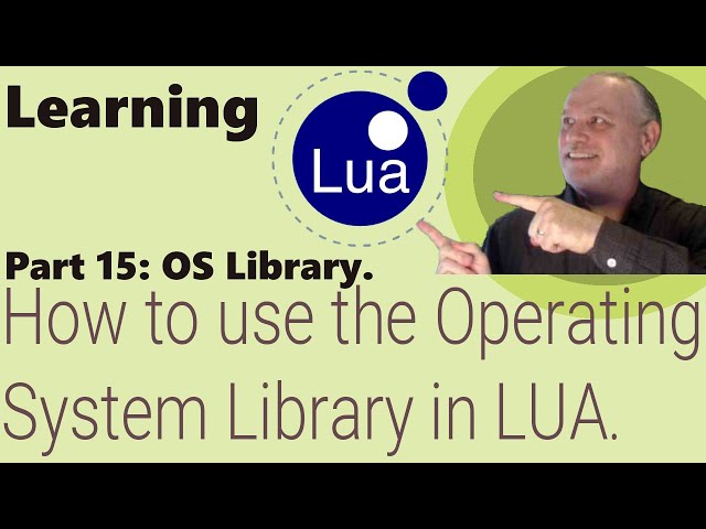 Learning Lua: Part 15 - How to use the Operating System Library in Lua