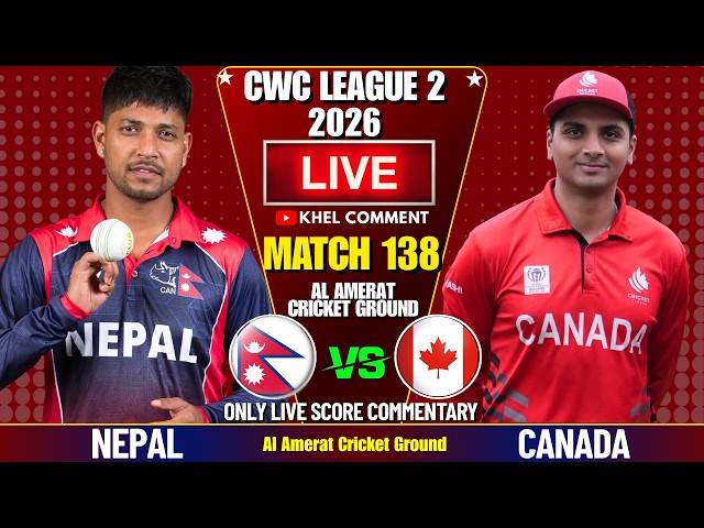 NEPAL VS CANADA CWC LEAGUE 2 MATCH 138TH 2026 | LIVE SCORE & COMMENTARY | NEP VS CAN