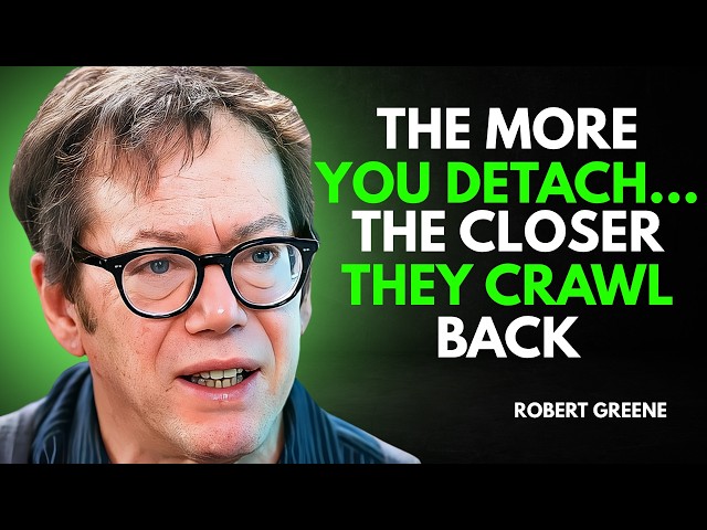 THE MORE YOU DETACH… THE CLOSER THEY CRAWL BACK | Robert Greene Motivational Speech