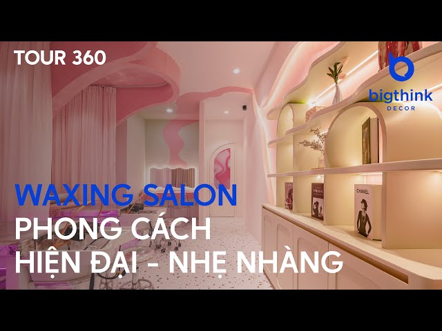 Tour 360 Waxing Salon phong cách hiện đại, nhẹ nhàng và xinh xắn - Bigthink Decor