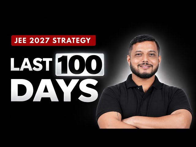Are You Ready for the Last 100 Days? JEE 2027 Strategy 🔥