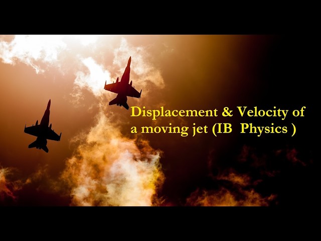 Displacement & Velocity of a moving jet  (IB  Physics)