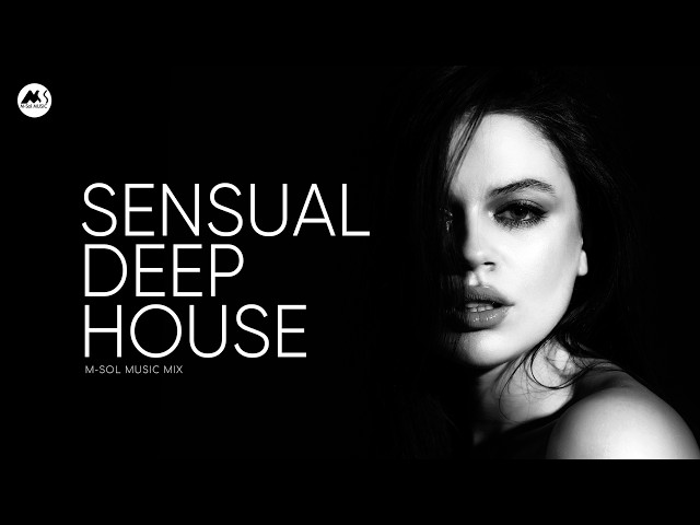 Sensual Deep House - Deep Feelings Relaxing Mix | M-Sol Music