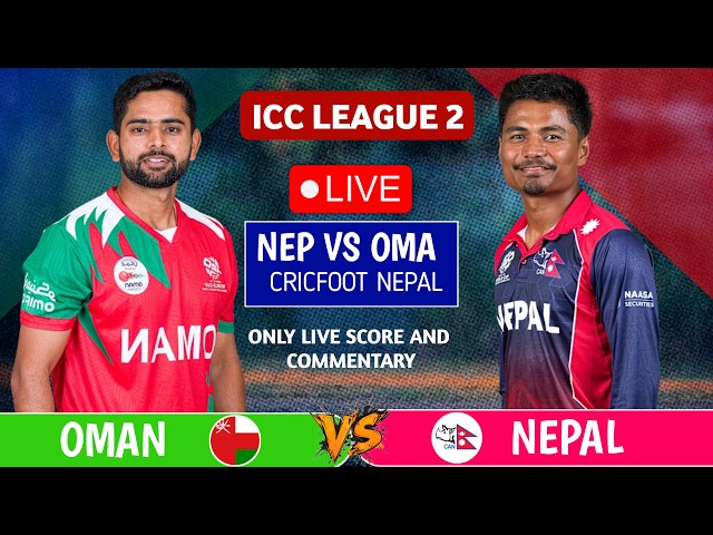 Nepal vs Oman League 2 | Live Scores Commentary | Match 139th | 1st Innings | Cricfoot Nepal