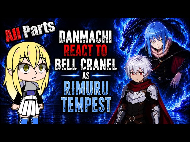 DanMachi Reacts to Bell as Rimuru Tempest 🔥 | All Part |