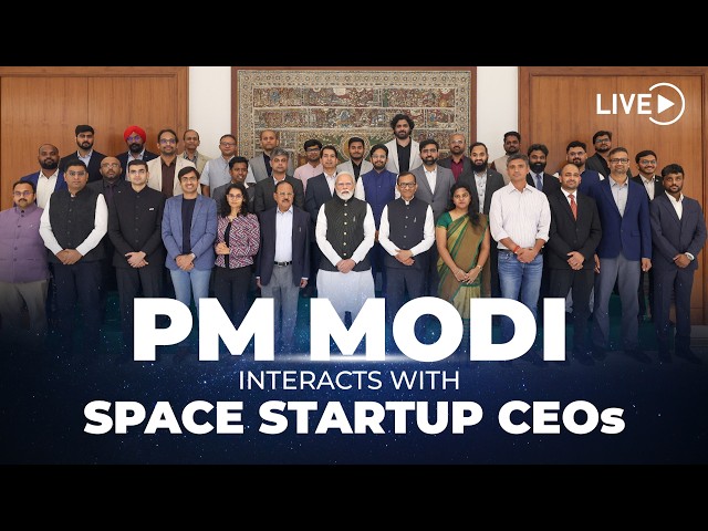 LIVE: PM Shri Narendra Modi Interacts with Space Startup CEOs